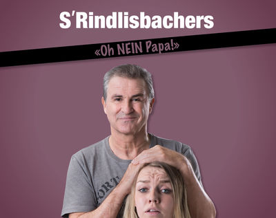 S'Rindlisbachers "Oh NEIN Papa!"