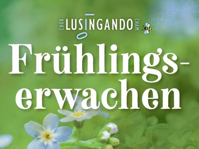 Lusingando Chor Konzert "Frühlingserwachen"